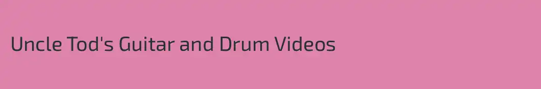 Uncle Tod's Guitar and Drum Videos